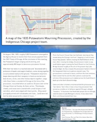 You can still access the Indigenous Chicago project and exhibition resources like this one explaining a mourning procession - on August 18th, 1835, roughly 5,000 Potawatomi converged at the Agency House to receive their final annuity payment from the 1833 Treaty of Chicago. At the conclusion of this meeting, the Potawatomi began singing and drumming, and approximately 800 began to dance as a procession formed.

https://map.indigenous-chicago.org/pr/indigenous-chicago